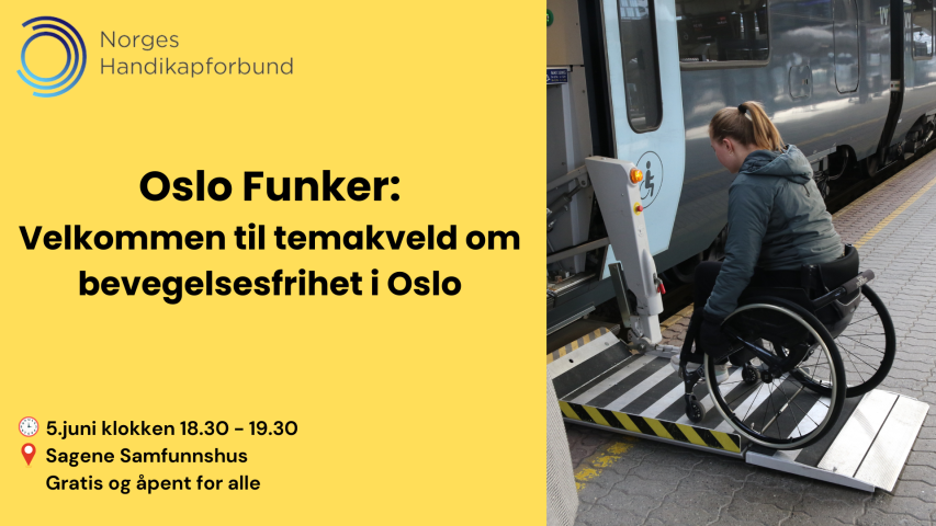 Vi ser en plakat hvor det står: Oslo funker: velkommen til en temakveld om bevegelsesfrihet i Oslo. Tid og sted: Sagene Samfunnshus, onsdag 5.juni, 18:30-19:30. Til venstre på plakaten ser vi en jente i rullestol på vei ombord i et tog.